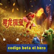 codigo beta el hero