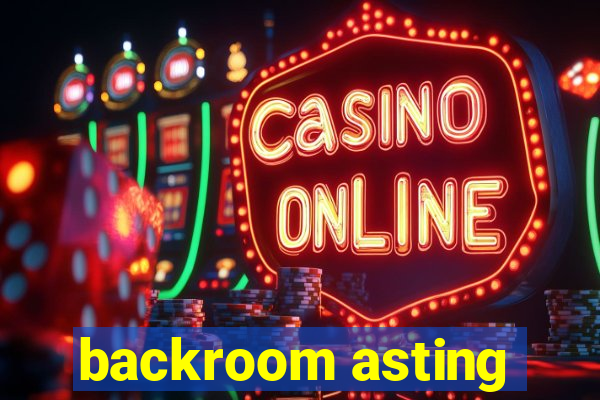 backroom asting