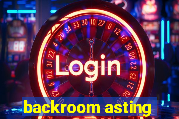 backroom asting