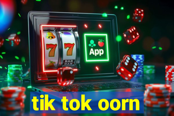 tik tok oorn