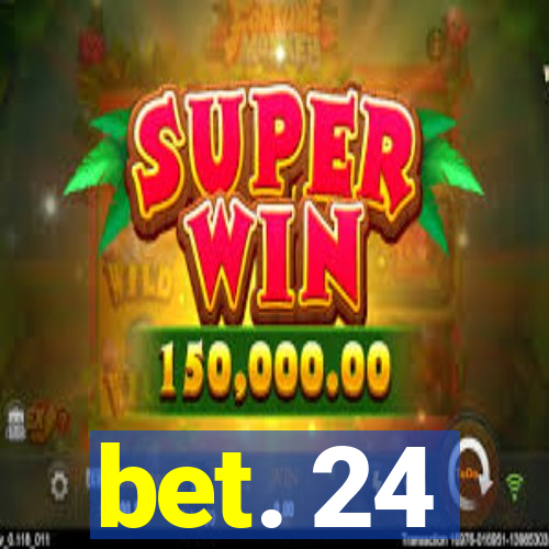 bet. 24