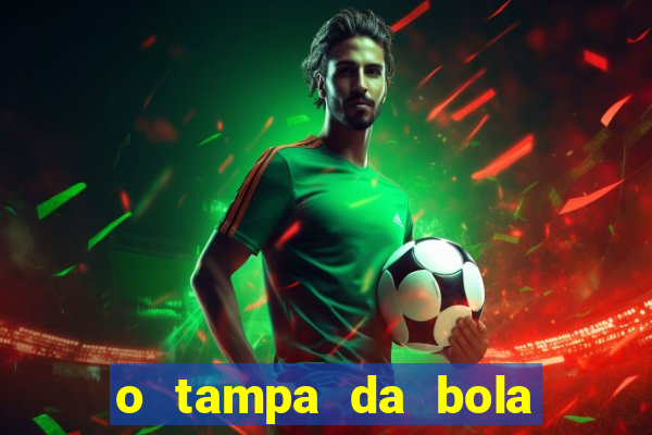 o tampa da bola ao vivo