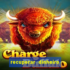 recuperar dinheiro perdido na betano
