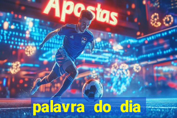 palavra do dia jogo contexto