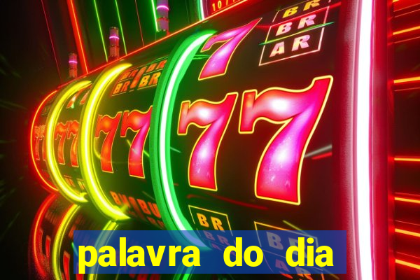 palavra do dia jogo contexto