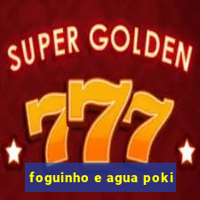 foguinho e agua poki