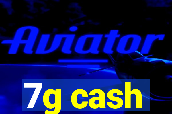 7g cash