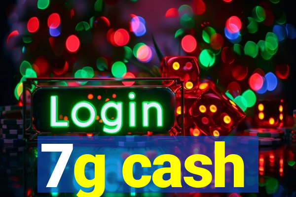 7g cash