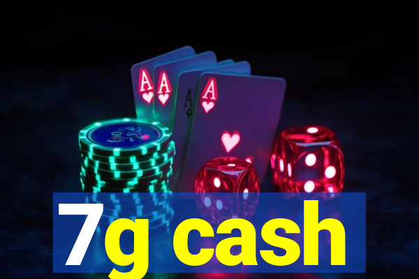 7g cash