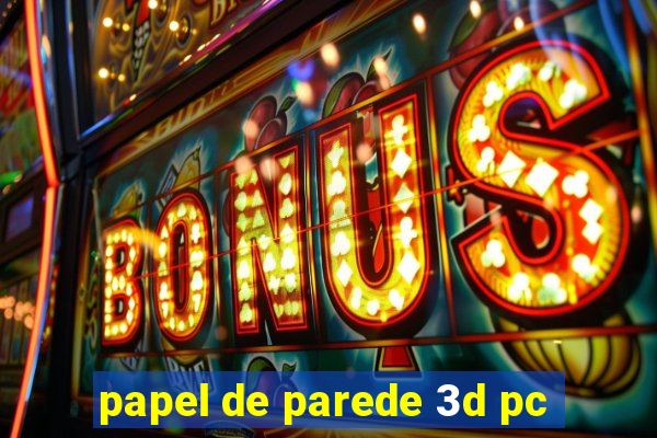 papel de parede 3d pc