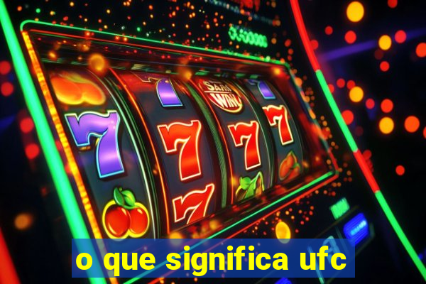 o que significa ufc