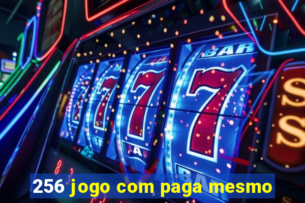 256 jogo com paga mesmo