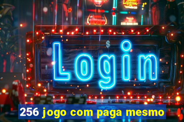 256 jogo com paga mesmo