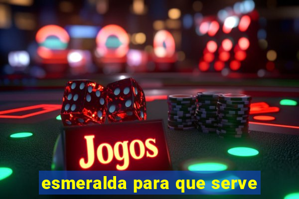 esmeralda para que serve