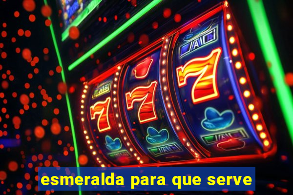 esmeralda para que serve