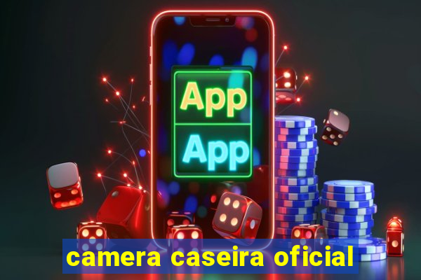 camera caseira oficial