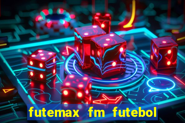 futemax fm futebol ao vivo