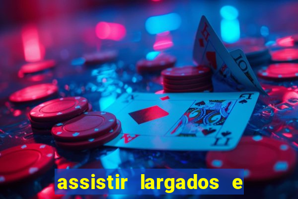 assistir largados e pelados a tribo