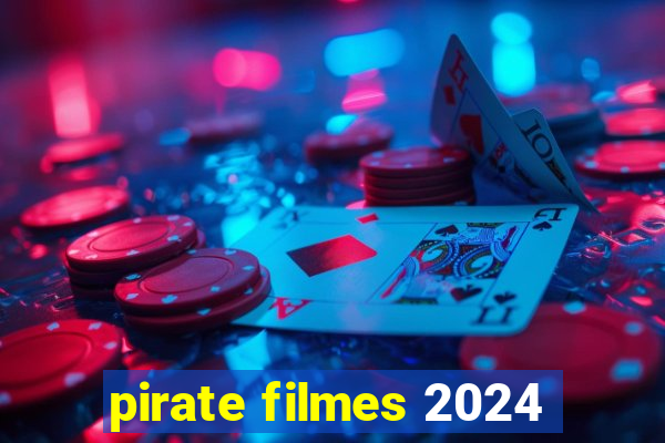 pirate filmes 2024