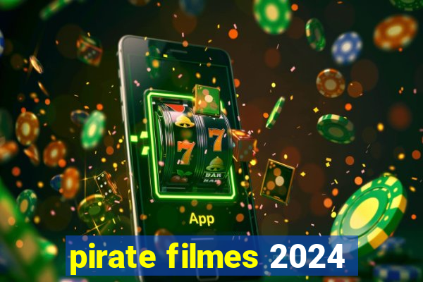 pirate filmes 2024