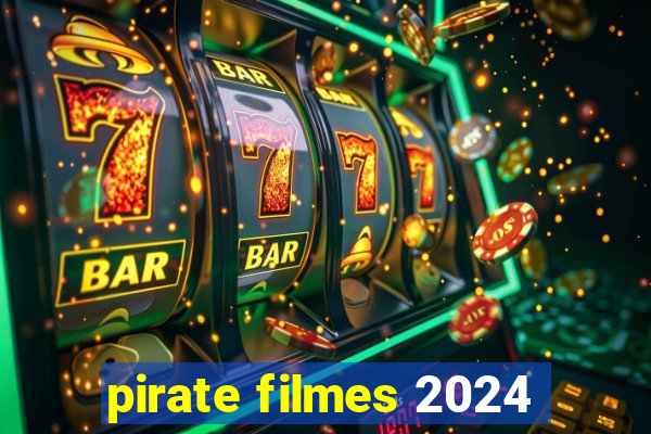 pirate filmes 2024