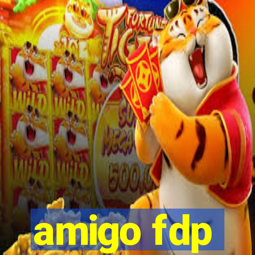amigo fdp