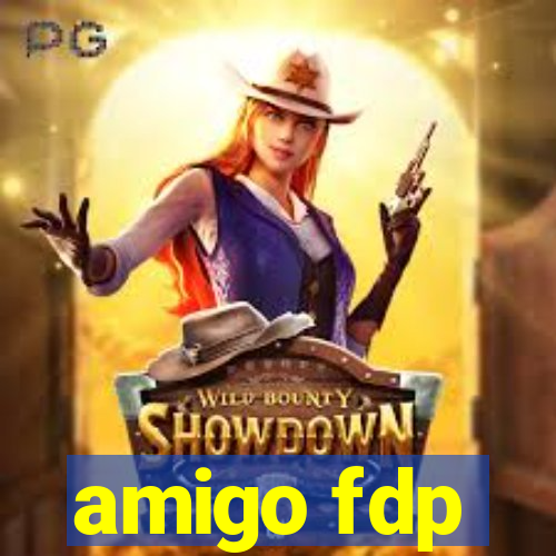 amigo fdp