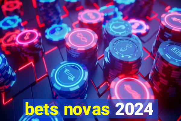 bets novas 2024