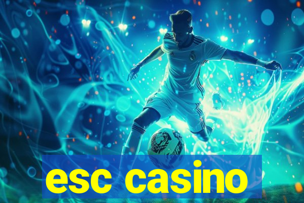 esc casino