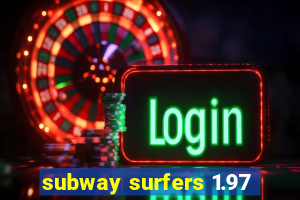 subway surfers 1.97