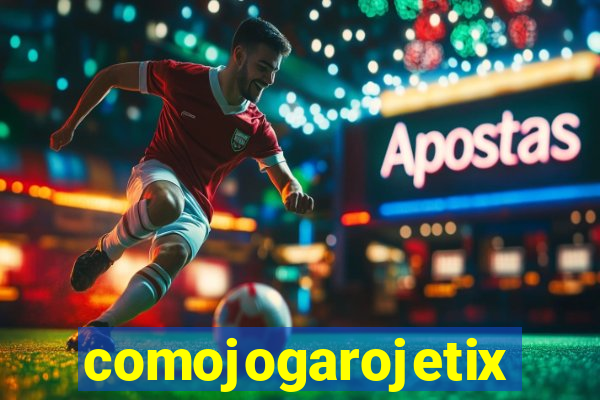 comojogarojetix