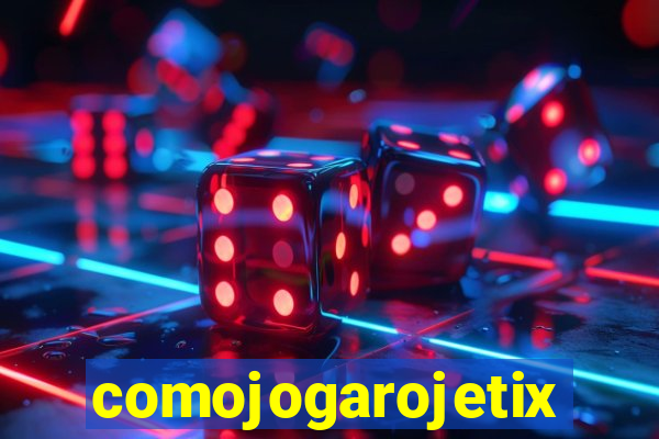 comojogarojetix