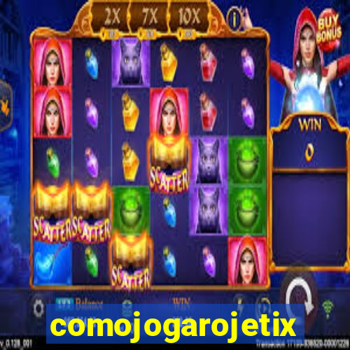 comojogarojetix