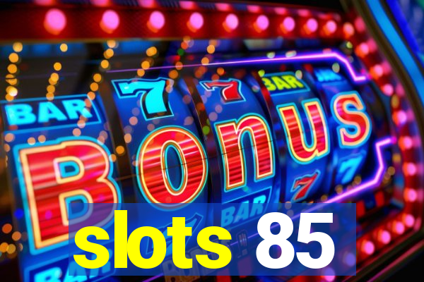slots 85