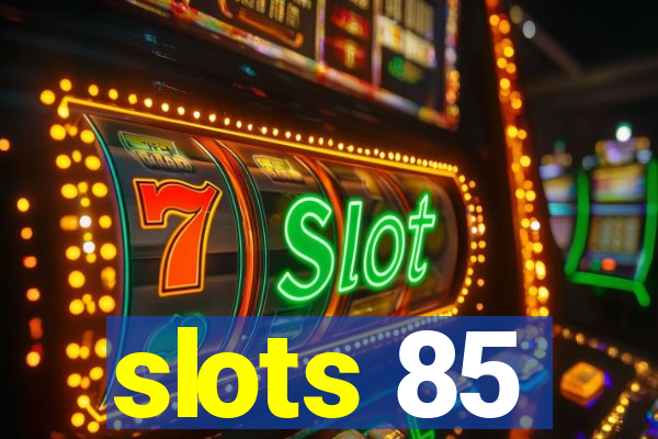 slots 85