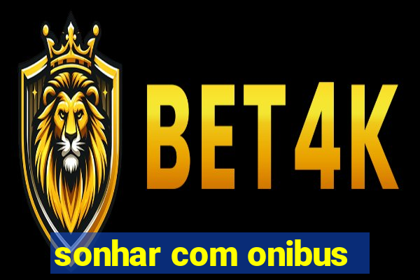 sonhar com onibus