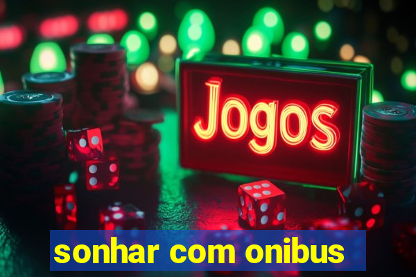 sonhar com onibus