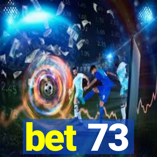 bet 73