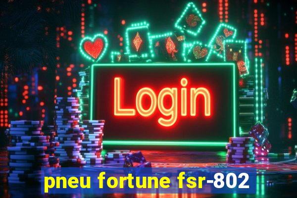 pneu fortune fsr-802