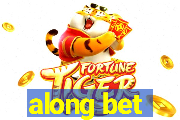 along bet