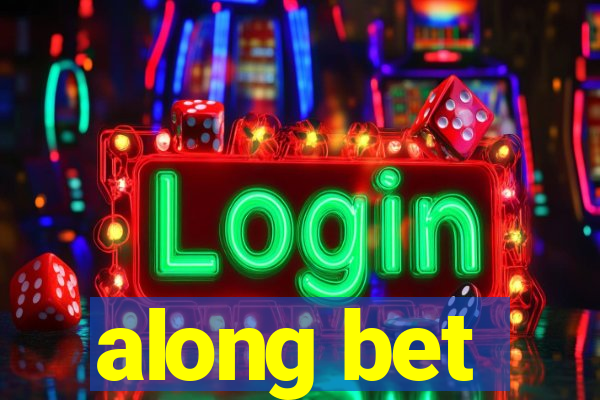 along bet