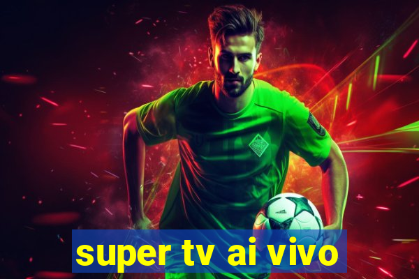 super tv ai vivo