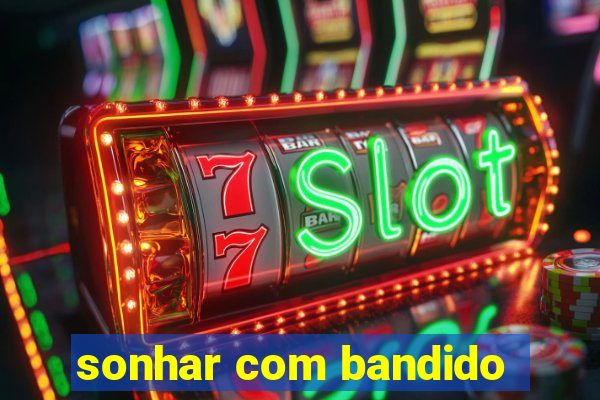 sonhar com bandido