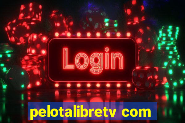 pelotalibretv com