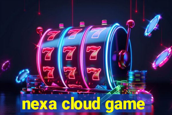 nexa cloud game