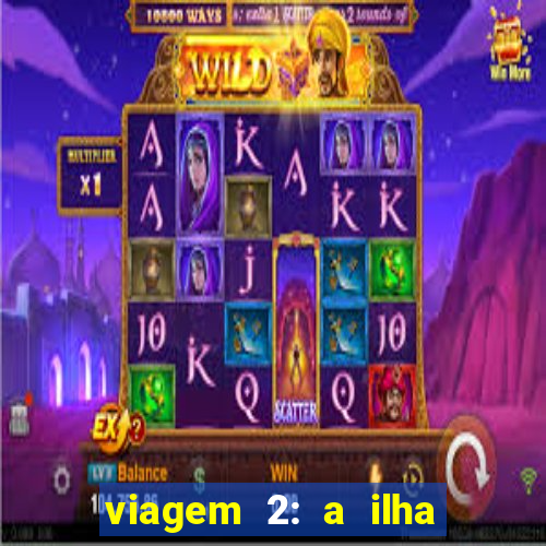 viagem 2: a ilha misteriosa filme completo dublado
