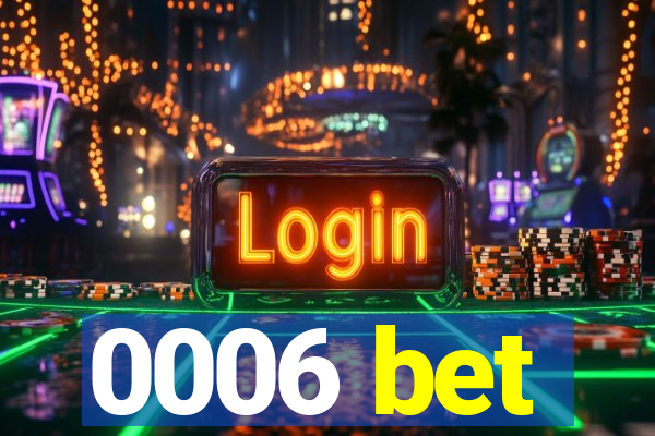 0006 bet