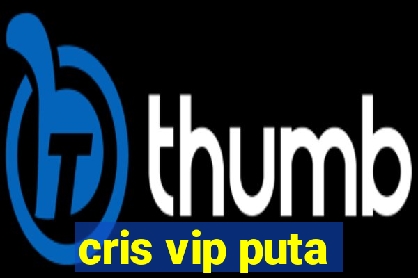cris vip puta