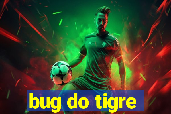 bug do tigre