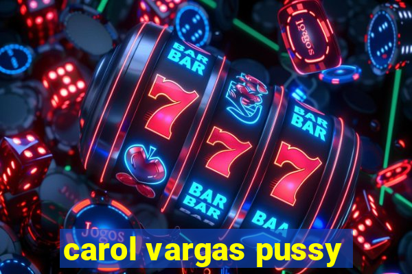 carol vargas pussy